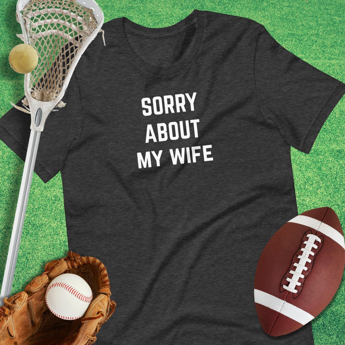 Sorry About My Wife T-Shirt in Dark Grey Heather - Sports Dad T-Shirt | Sideline Gods