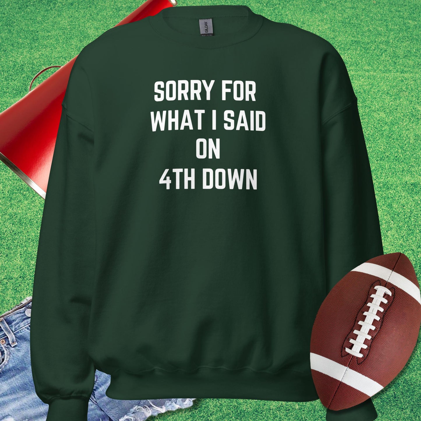 Sorry For What I Said on 4th Down Sweatshirt in Forest Green - football fan funny Sweatshirt by Sideline Gods