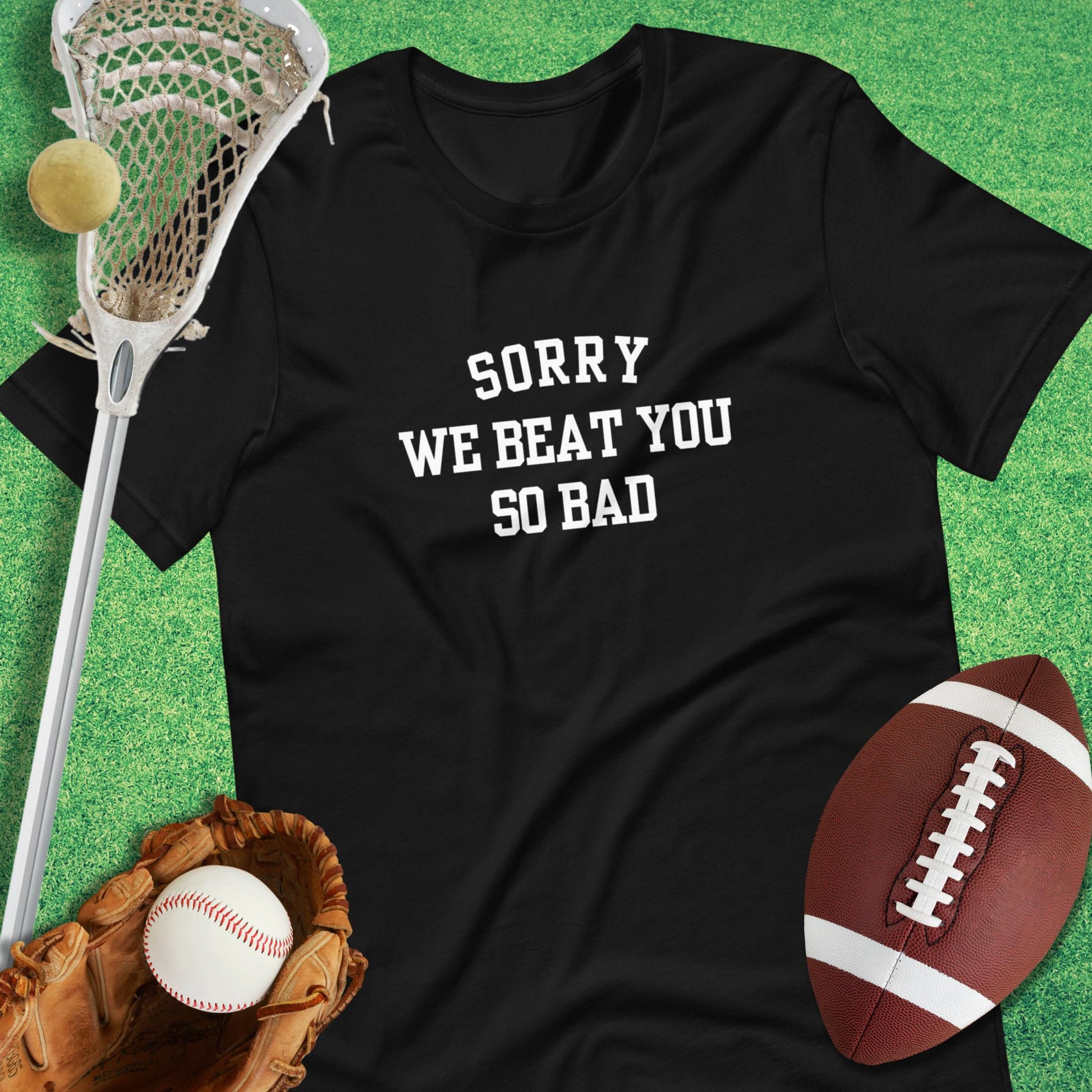 Sorry We Beat You So Bad T-Shirt in Black - funny sideline T-Shirt | Sideline Gods