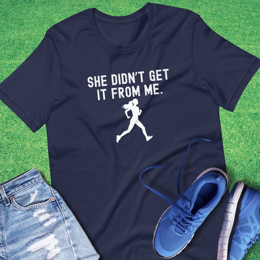 She Didn't Get It From Me T-Shirt