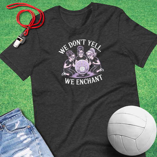 We Don’t Yell We Enchant T-Shirt in grey– funny volleyball mom shirt